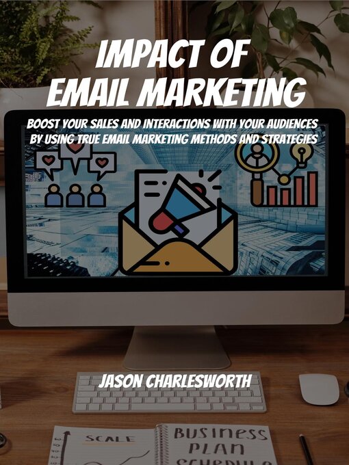 Title details for Impact of  Email Marketing! Boost Your Sales and Interactions with Your Audiences by Using True Email Marketing Methods and Strategies by Jason Charlesworth - Available